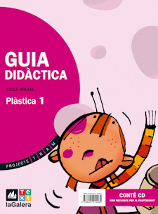 PROJECTE TRAM, PLÀSTICA, 1 EDUCACIÓ PRIMÀRIA, CICLE INICIAL. GUIA DIDÀCTICA