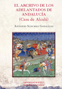 EL ARCHIVO DE LOS ADELANTADOS DE ANDALUCIA (CASA D