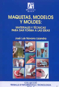 MAQUETAS, MODELOS Y MOLDES:MATERIALES PARA DAR FORMA A LAS IDEAS