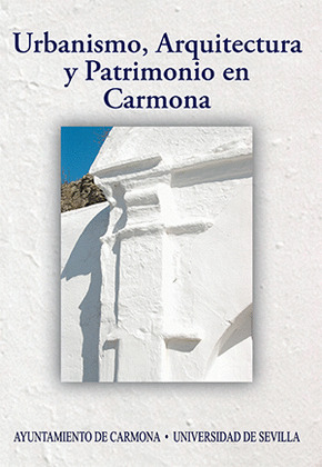 URBANISMO, ARQUITECTURA Y PATRIMONIO EN CARMONA