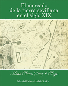 EL MERCADO DE LA TIERRA SEVILLANA EN EL SIGLO XIX