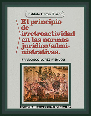 EL PRINCIPIO DE IRRETROACTIVIDAD EN LAS NORMAS JURIDICO ADMINISTRATIVAS