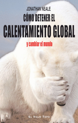 COMO DETENER EL CALENTAMIENTO GLOBAL Y CAMBIAR EL MUNDO
