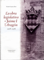 LA OBRA LEGISLATIVA DE JAIME I DE ARAGÓN 1208-1276.