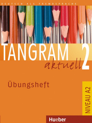 TANGRAM AKTUELL 2. UBUNGSHEFT, NIVEAU A2