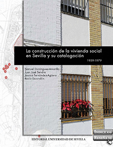 LA CONSTRUCCION DE LA VIVIENDA SOCIAL EN SEVILLA Y SU CATALOGACION.  1939-1979