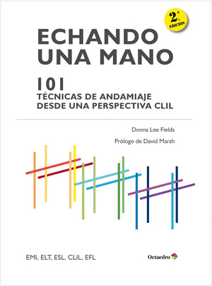ECHANDO UNA MANO: 101 TÉCNICAS DE ANDAMIAJE PARA EL PROFESORADO DESDE UNA PERSPECTIVA CLIL