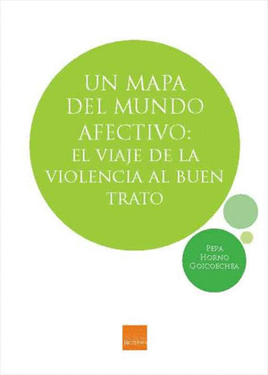 UN MAPA DEL MUNDO AFECTIVO: EL VIAJE DE LA VIOLENCIA AL BUEN TRATO