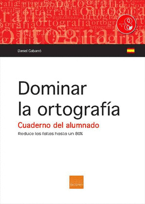 DOMINAR LA ORTOGRAFIA. CUADERNO DEL ALUMNADO (A PARTIR DE 8 AÑOS)