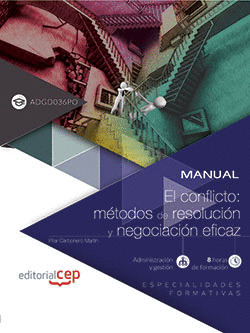 MANUAL. EL CONFLICTO: MÉTODOS DE RESOLUCIÓN Y NEGOCIACIÓN EFICAZ (ADGD036PO). ES