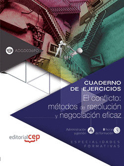 CUADERNO DE EJERCICIOS. EL CONFLICTO: MÉTODOS DE RESOLUCIÓN Y NEGOCIACIÓN EFICAZ