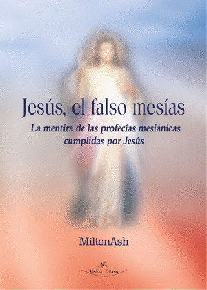 JESUS, EL FALSO MESIAS