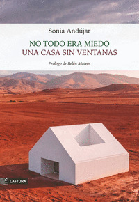 NO TODO ERA MIEDO / UNA CASA SIN VENTANAS