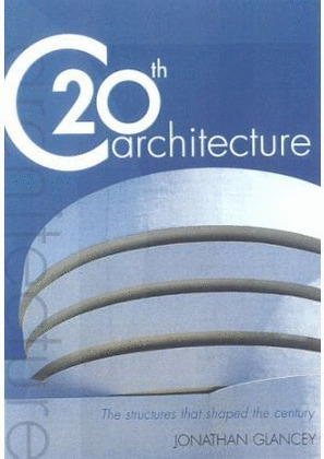 C 20TH ARCHITECTURE. THE STRUCTURES THAT SHAPED THE TWENTIETH CENTURY
