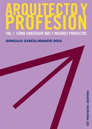 ARQUITECTO Y PROFESION. VOL. 1: COMO CONSEGUIR MAS Y MEJORES PROYECTOS