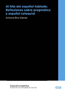 AL HILO DEL ESPAÑOL HABLADO. REFLEXIONES SOBRE PRAGMATICA Y ESPAÑOL COLOQUIAL