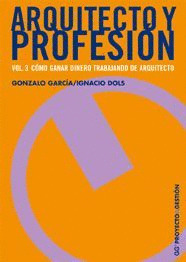 ARQUITECTO Y PROFESION. VOLUMEN 3: COMO GANAR DINERO TRABAJANDO DE ARQUITECTO