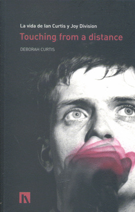 TOUCHING FROM A DISTANCE: LA VIDA DE IAN CURTIS Y JOY DIVISION