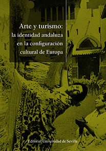ARTE Y TURISMO: LA IDENTIDAD ANDALUZA EN LA CONFIGURACION CULTURAL EUROPEA