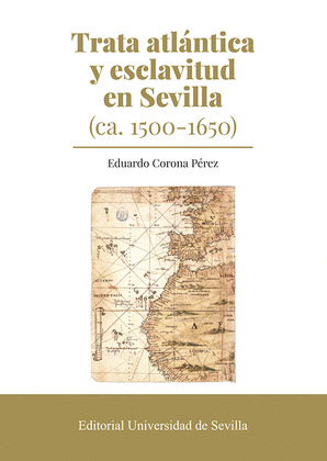 TRATA ATLANTICA Y ESCLAVITUD EN SEVILLA (CA. 1500-1650)