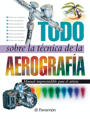 AEROGRAFIA. TODO SOBRE LA TECNICA DE LA AEROGRAFIA