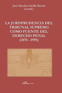LA JURISPRUDENCIA DEL TRIBUNAL SUPREMO COMO FUENTE DEL DERECHO PENAL (1870 - 199