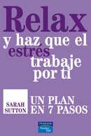 RELAX Y HAZ QUE EL ESTRES TRABAJE POR TI. UN PLAN EN 7 PASOS