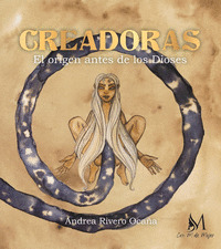 CREADORAS, EL ORIGEN ANTES DE LOS DIOSES