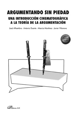 ARGUMENTANDO SIN PIEDAD. UNA INTRODUCCION CINEMATOGRAFICA A LA TEORIA DE LA ARGU