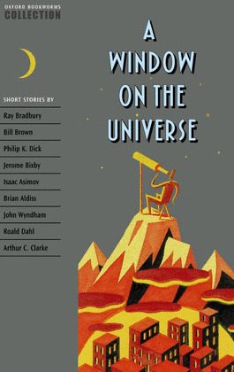 WINDOW ON THE UNIVERSE, A (OXFORD BOOKWORMS COLLECTION)