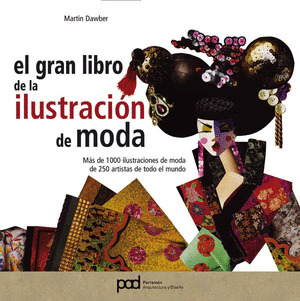 EL GRAN LIBRO DE LA ILUSTRACION DE MODA: MAS DE 1000 ILUSTRACIONES DE MODA DE 250 ARTISTAS DE TODO E