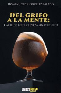 DEL GRIFO A LA MENTE: EL ARTE DE BEBER CERVEZA SIN POSTUREO