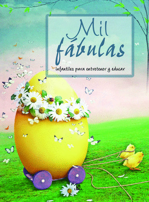 MIL FÁBULAS INFANTILES PARA ENTRETENER Y EDUCAR