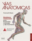 VIAS ANATOMICAS. MERIDIANOS MIOFASCIALES PARA TERAPEUTAS MANUALES Y DEL MOVIMIEN