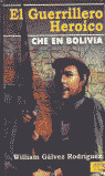 EL GUERRILLERO HEROICO. CHE EN BOLIVIA