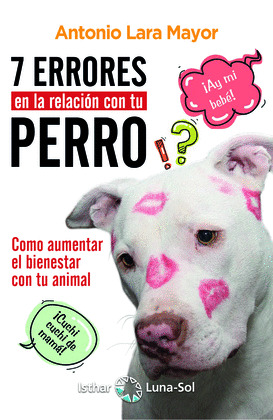 SIETE ERRORES EN LA RELACION CON TU PERRO