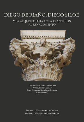 DIEGO DE RIAÑO, DIEGO SILOE Y LA ARQUITECTURA EN LA TRANSICION AL RENACIMIENTO