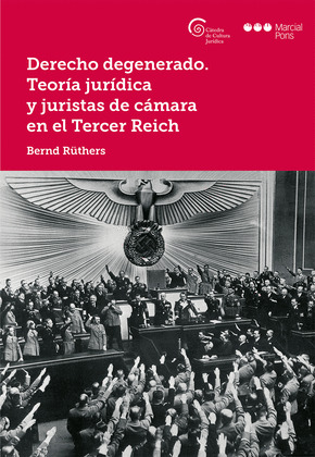 DERECHO DEGENERADO. TEORIA JURIDICA Y JURISTAS DE CAMARA EN EL TERCER REICH