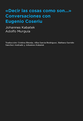 DECIR LAS COSAS COMO SON... CONVERSACIONES CON EUGENIO COSERIU