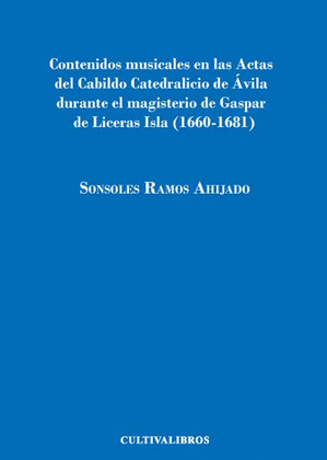 CONTENIDOS MUSICALES EN LAS ACTAS DE CABILDO CATEDRALICIO DE ÁVILA DURANTE EL MA