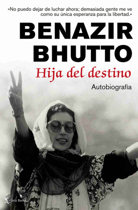 BENAZIR BHUTTO: HIJA DEL DESTINO