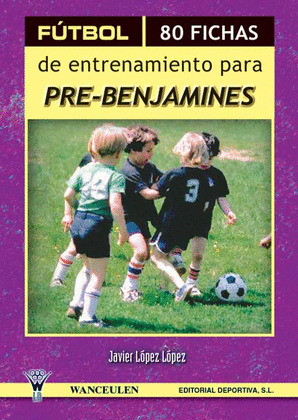 FÚTBOL, 80 FICHAS DE ENTRENAMIENTO PARA PRE-BENJAMINES