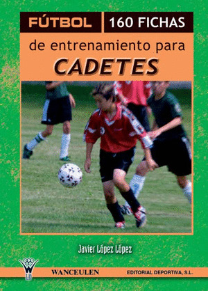 FÚTBOL, 160 FICHAS DE ENTRENAMIENTO PARA CADETES