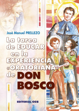 LA TAREA DE EDUCAR EN LA EXPERIENCIA ORATORIANA DE DON BOSCO