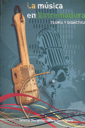 LA MÚSICA EN EXTREMADURA. TEORÍA Y DIDÁCTICA