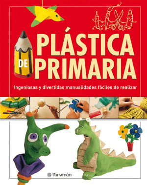 PLASTICA DE PRIMARIA. INGENIOSAS Y DIVERTIDAS MANUALIDADES FACILES DE REALIZAR
