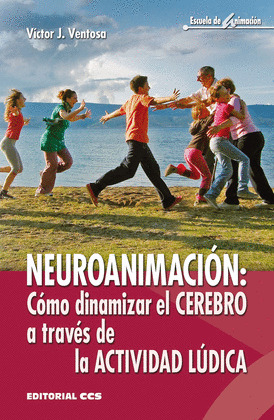 NEUROANIMACION: COMO DINAMIZAR EL CEREBRO A TRAVES DE LA ACTIVIDAD LUDICA