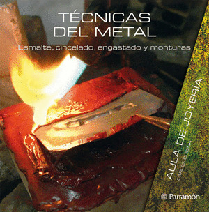 TECNICAS DEL METAL: ESMALTE, CINCELADO, ENGASTADO Y MONTURAS
