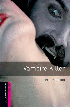 OXFORD BOOKWORMS STARTER. VAMPIRE KILLER