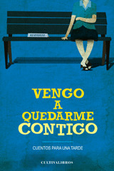 VENGO A QUEDARME CONTIGO. CUENTOS PARA UNA TARDE.
